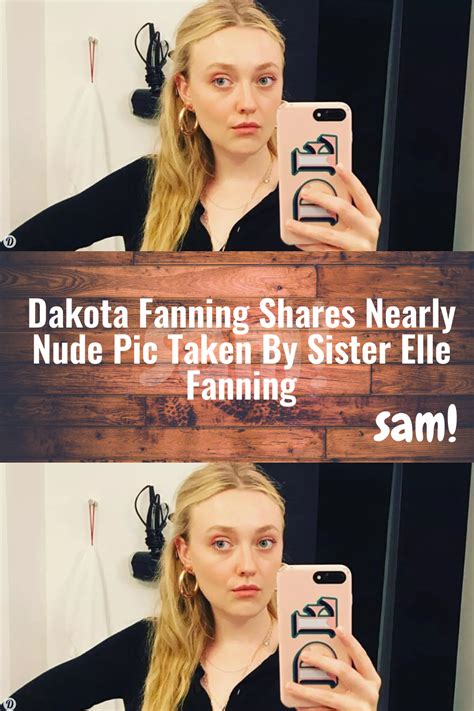 Dakota Fanning shares nude bathroom pic taken by sister Elle